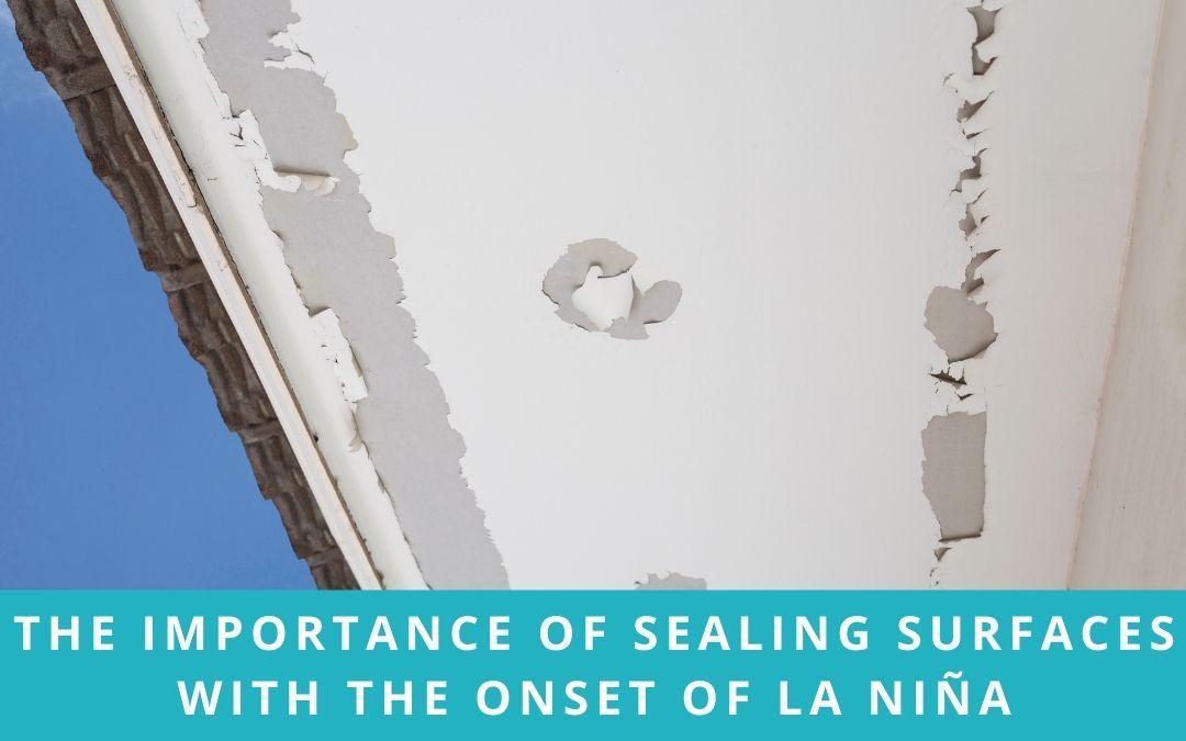 The Importance of Sealing Surfaces with the Onset of La Niña