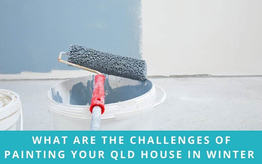 What are the Challenges of Painting Your QLD House in Winter